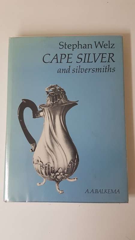 Cape Silver and Silversmiths By Stephan Welz. Very good clean in a very good illustrated dust jacket