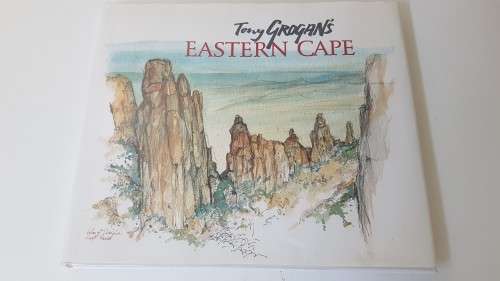 Tony Grogan`s Eastern Cape. Signed and inscribed by author.