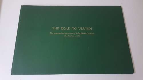 The Road to Ulundi. The water-colour drawings of John North Crealock ( The Zulu War of 1879 )
