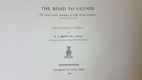 The Road to Ulundi. The water-colour drawings of John North Crealock ( The Zulu War of 1879 )