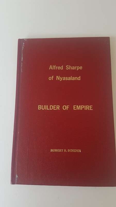 Alfred Sharpe of Nysaland. Builder of Empire. By Robert Boeder. HARDBACK.