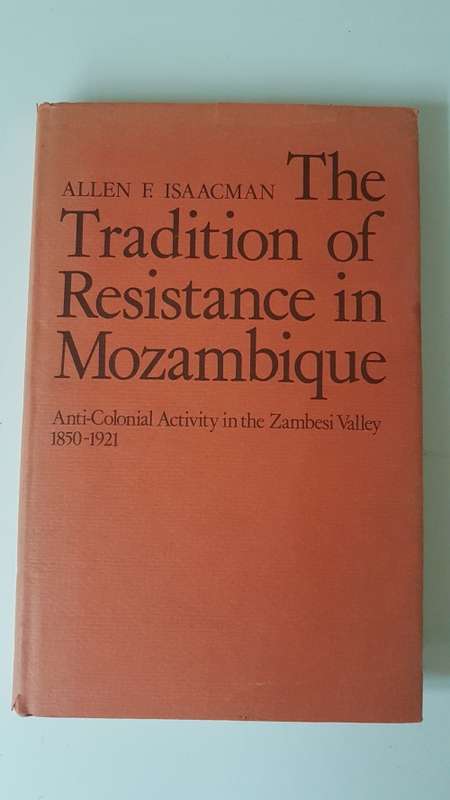 The Tradition of Resistance in Mozambique Anti-colonial Activity in the Zambesi Valley 1850-1921