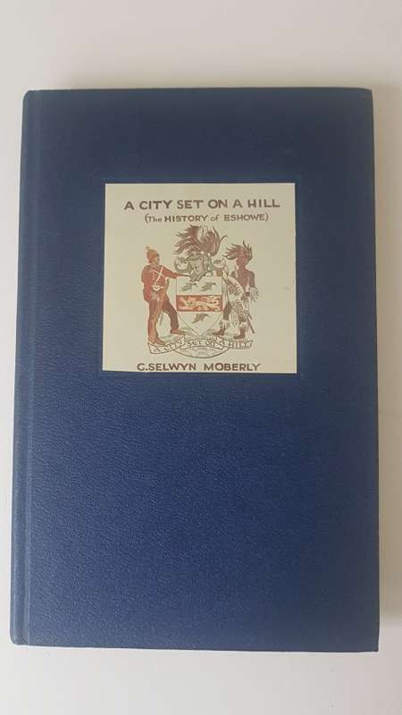 A City Set On a Hill ( the History of Eshowe ) Signed and inscribed by author By G Selwyn Moberly
