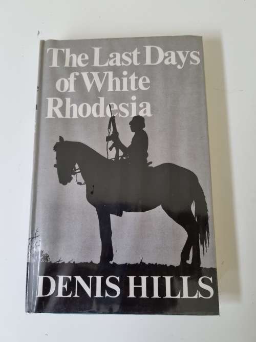 The Last Days of White Rhodesia. by Denis Hills.