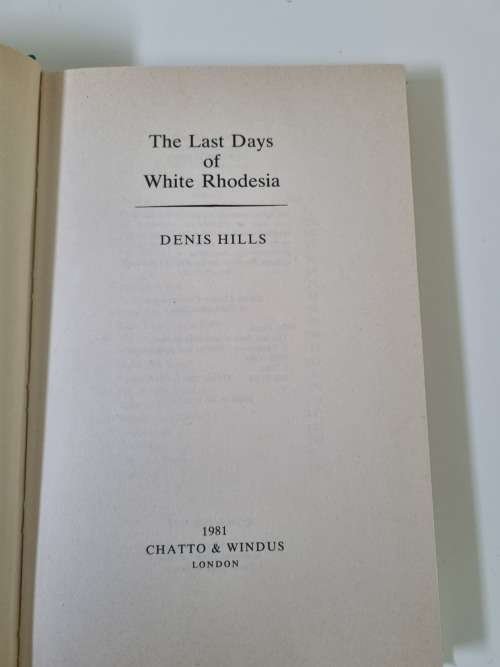 The Last Days of White Rhodesia. by Denis Hills.