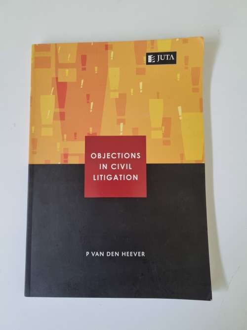 Objections in Civil Litigation by P. van den Heever.