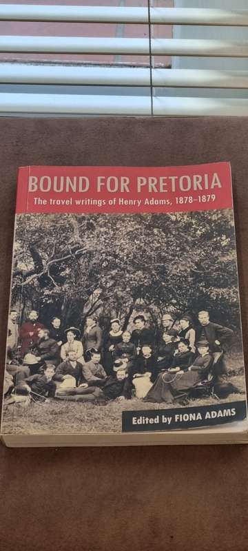 Bound for Pretoria. The travel writings of Henry Adams, 1878-1879