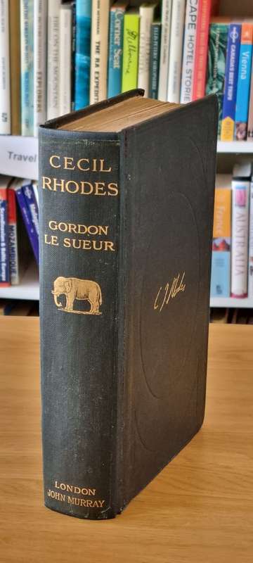Cecil Rhodes. The Man and His Work. 1913 First Edition. Le Sueur, Gordon