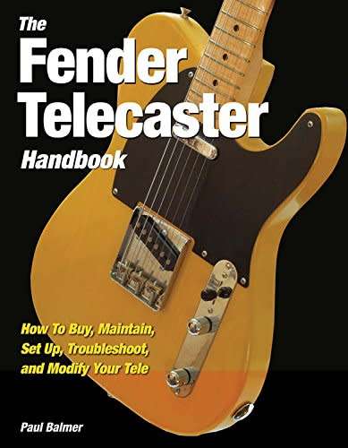 The Fender Telecaster Handbook: How To Buy, Maintain, Set Up, Troubleshoot, and Modify Your Tele
