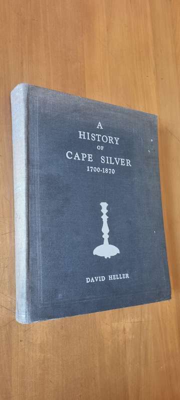 A History of Cape Silver 1799-1870. Signed by David Heller.