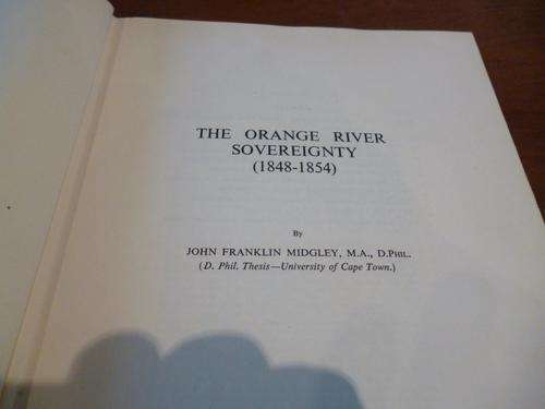 The Orange River Sovereignty (1848-1854) by John Midgley. 594 pages with index.