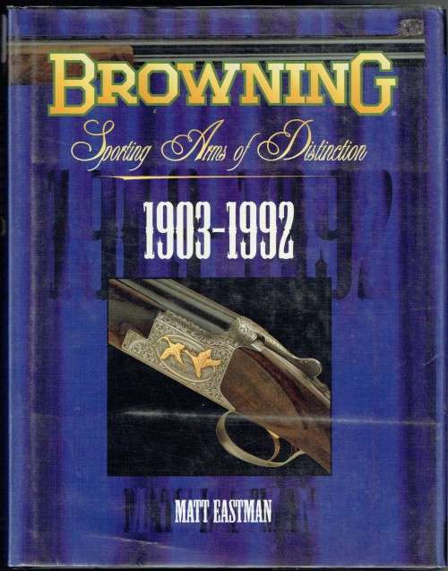 Browning Sporting Arms of Distinction, 1903 - 1992 (collector`s item)