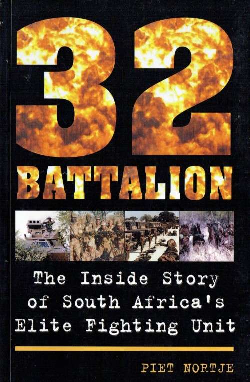 Piet Nortje, 32 Battalion: the Inside Story of South Africa`s Elite Fighting Unit