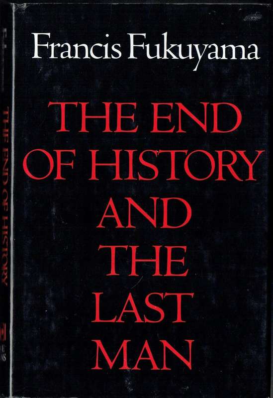 Francis Fukuyama, The End of History and the Last Man