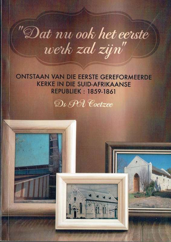 Ds P A Coetzee, Ontstaan van die Eerste Gereformeerde Kerke in die Suid-Afrikaanse Republiek