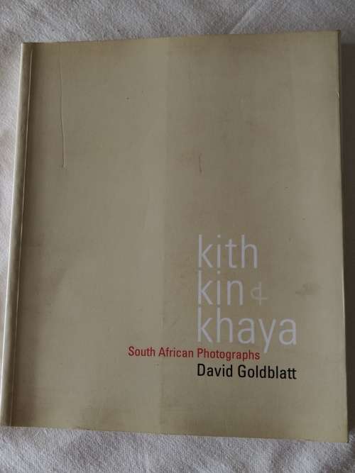 Kith, Kin & Khaya South African Photographs , David Goldblatt