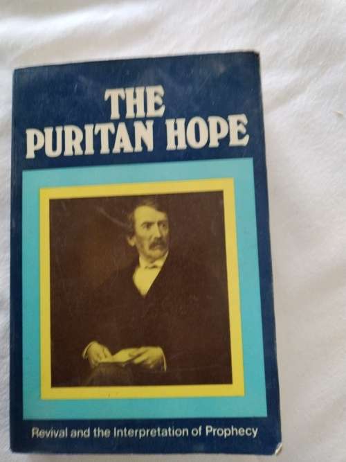 The Puritan Hope, A Study in Revival and the interpretation of Prophecy Iain H, Murray - 1975