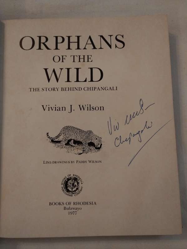 Orphans of the wild, The Story behind Chipangali: Vivian  J. Wilsen (Signed)