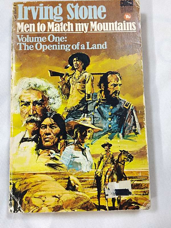 Irving Stone: Men to Match my Mountains. Volume 1 The Opening of a land
