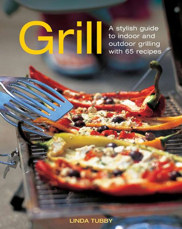 Grill: A Stylish Guide To Indoor and Outdoor Grilling