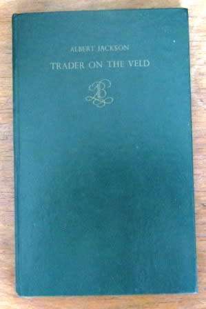 Trader on The Veld by Albert Jackson  as told to Eric Rosenthal