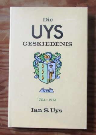 Die Uys Geskiedenis 1704-1974 - Ian S. Uys ( Signed copy)