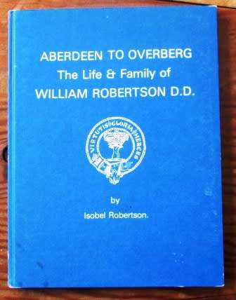 Aberdeen to Overberg. The Life and Family of William Robertson D.D. - Isobel Robertson  signed copy