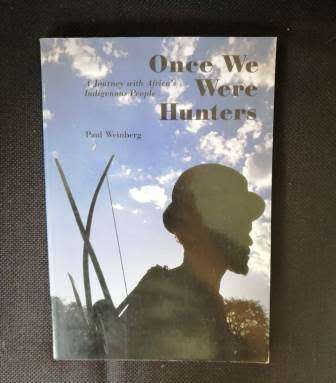 Once We Were Hunters  - A Journey with Africa`s Indigenous People. - Paul Weinberg