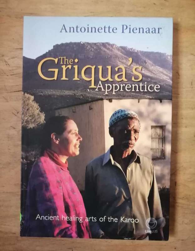 The Griqua`s Apprentice . Ancient Healing Arts of the Karoo