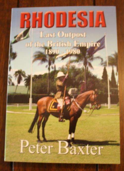 RHODESIA , Last outpost of the British Empire 1890-1980  - Peter Baxter( NEW Softcover)