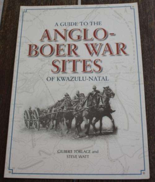 A Guide To The Anglo-Boer War Sites Of Kwazulu-Natal - Gilbert Torlage & Steve Watt