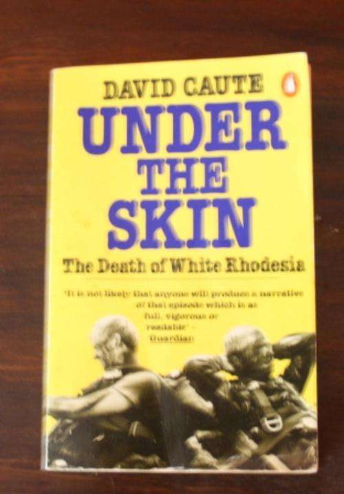 Under The skin, The Death of White Rhodesia - David Caute