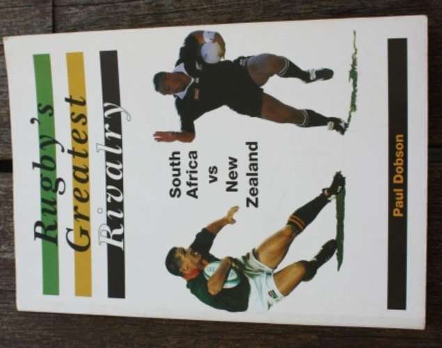 Rugby's Greatest Rivalry, South Africa vs New Zealand - Paul Dobson
