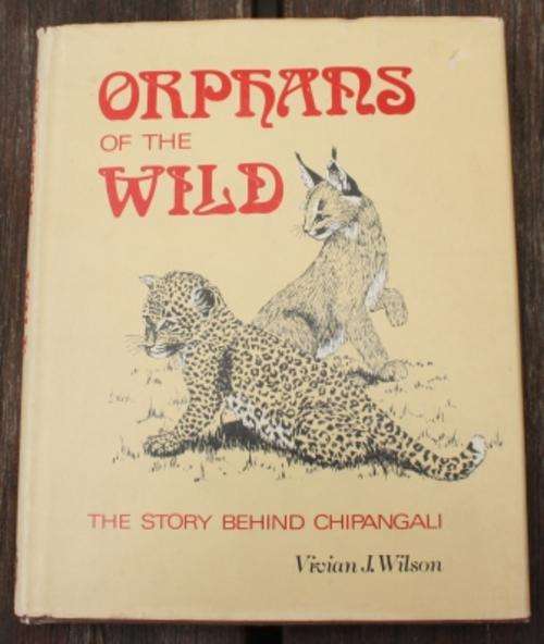 Orphans Of The Wild, The Story Behind Chipangali - V.J. Wilson