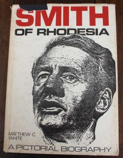 Smith of Rhodesia  a pictorial biography - Mathew C. White