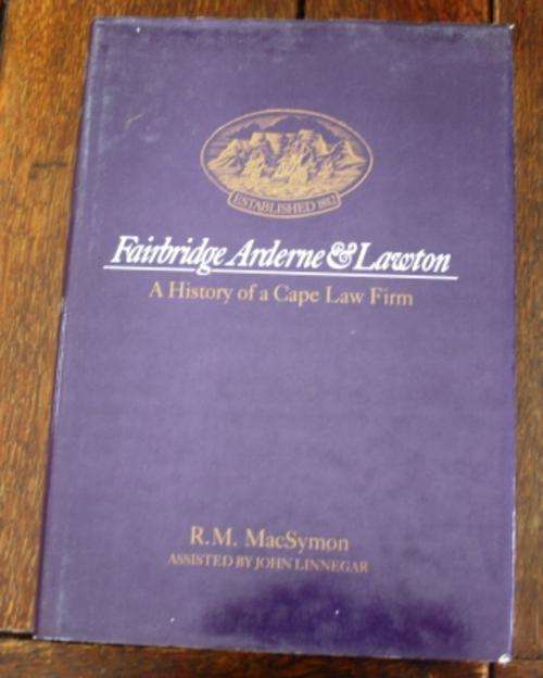 Fairbridge, Arderne & Lawton , A History of a Cape Law Firm ( established 1812) - R.M. Macsymon