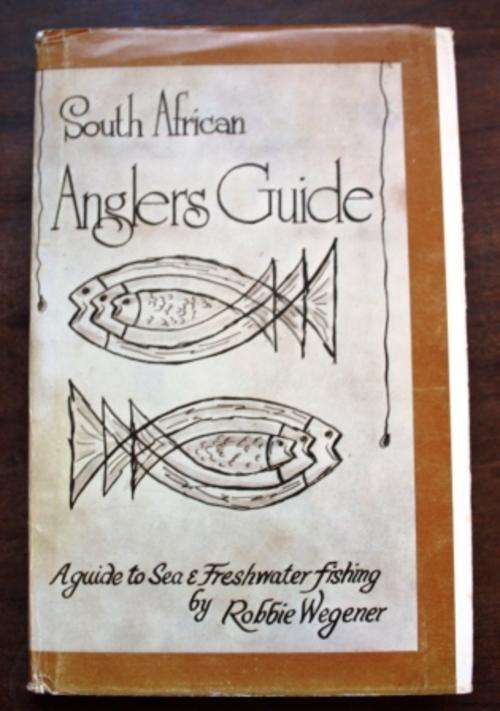 South African Anglers Guide , A guide to Sea and Freshwater fishing - Robbie Wegener