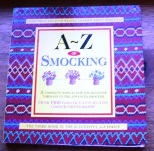 The A-Z of Smocking  A Complete Manual For The Beginner Though To The Advanced Smocker - Sue Gardner