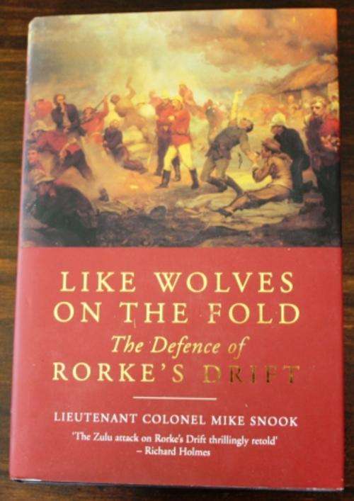 Like Wolves On The Fold, The Defence of Rorke's Drift - Lt. Col. Mike Snook  ( As new)