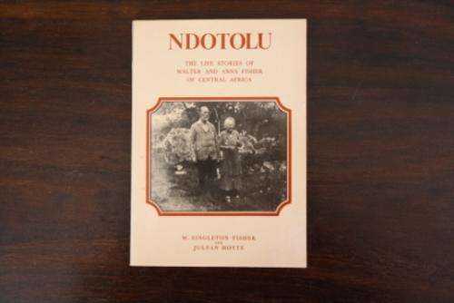 Ndotolu, The Life Stories of Walter and Anna Fisher of Central Africa.