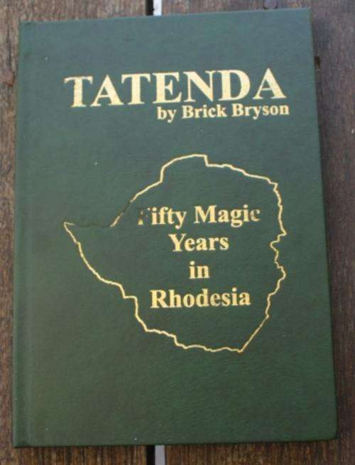 * SIGNED* Tatenda , Fifty Magic Years in Rhodesia  by Brick Bryson ( Hardcover)