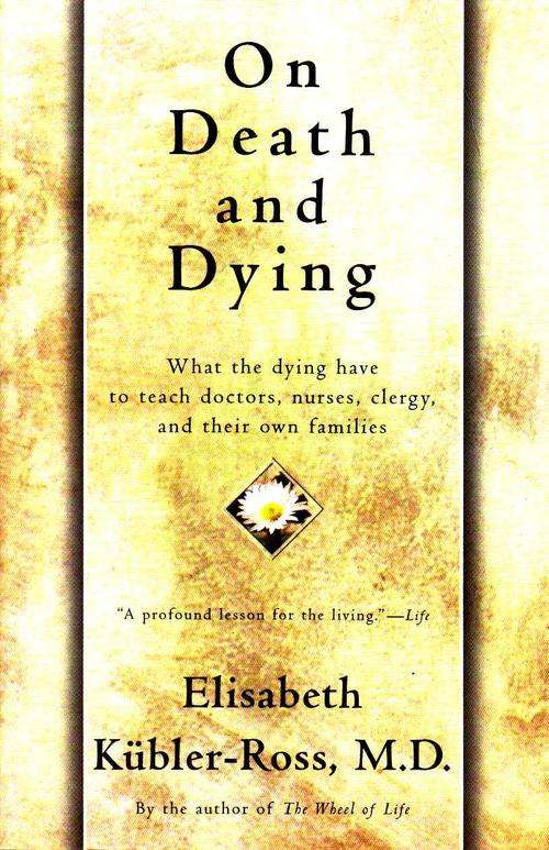 ON DEATH AND DYING : ELISABETH KUBLER-ROSS, M.D