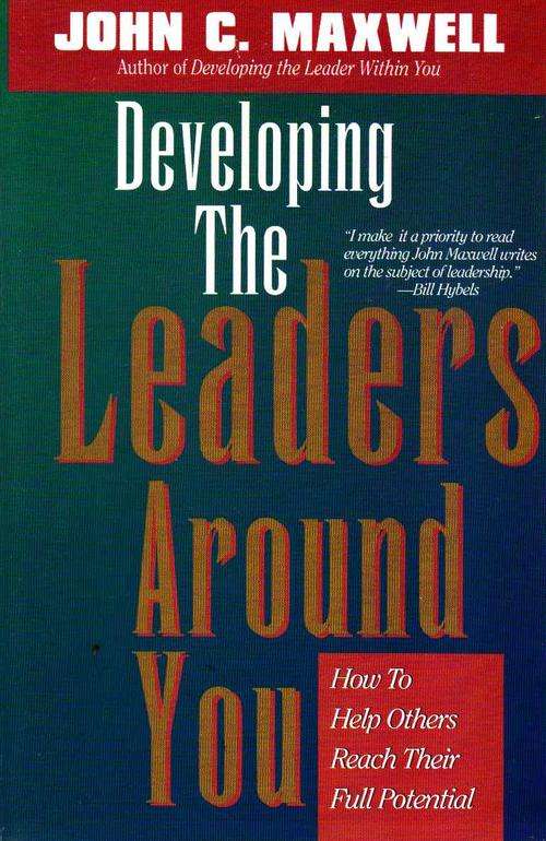 DEVELOPING THE LEADERS AROUND YOU : JOHN C. MAXWELL
