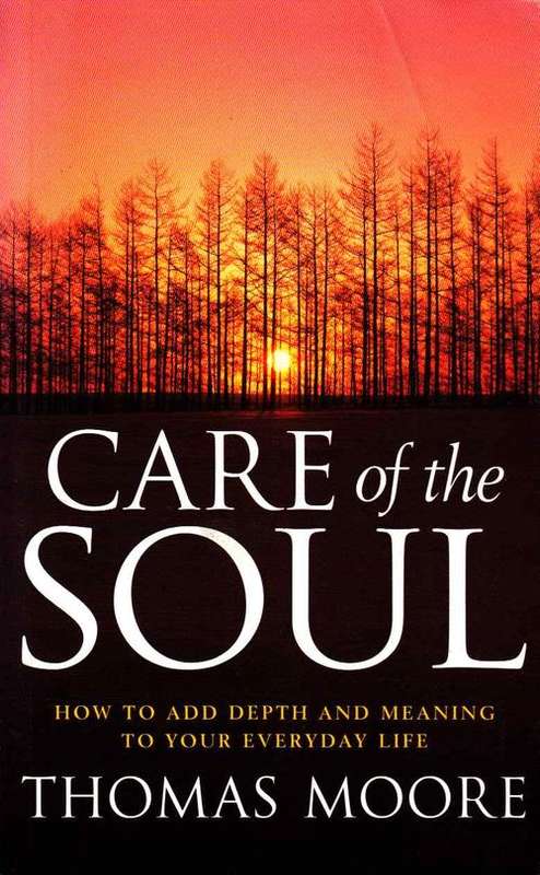 CARE OF THE SOUL : THOMAS MOORE