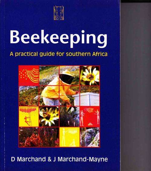 BEEKEEPING - A PRACTICAL GUIDE FOR SOUTHERN AFRICA : D MARCHAND & J MARCHAND-MAYNE