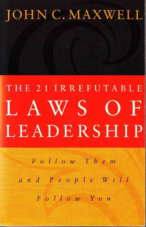 THE 21 IRREFUTABLE LAWS OF LEADERSHIP : JOHN C. MAXWELL