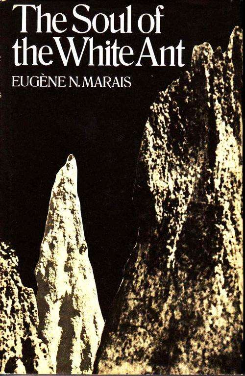 THE SOUL OF THE WHITE ANT : EUGENE N. MARAIS (FIRST EDITION)
