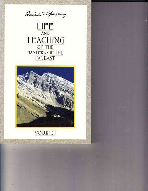LIFE AND TEACHING OF THE MASTERS OF THE FAR EAST ; BAIRD T. SPALDING