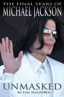 Unmasked: The Final Years of Michael Jackson  -  Ian Halperin