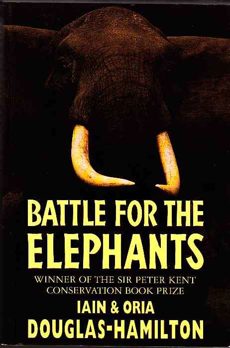 BATTLE FOR THE ELEPHANTS : IAIN & ORIA DOUGLAS-HAMILTON